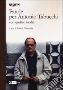 Parole per Antonio Tabucchi. Con quattro inediti libro di Francavilla R. (cur.)