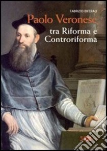 Paolo Veronese. Tra riforma e controriforma. Ediz. illustrata libro di Biferali Fabrizio