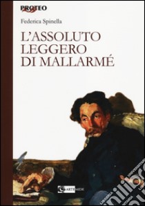 L'assoluto leggero di Mallarmé libro di Spinella Federica