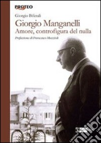 Giorgio Manganelli. Amore, controfigura del nulla libro di Biferali Giorgio