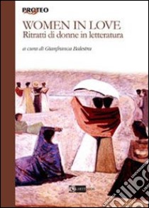 Women in love. Ritratti di donne in letteratura libro di Balestra G. (cur.)