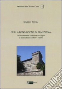 Sulla Fondazione di Manziana. Dal tenimentum castri Sanctae Pupae al piano ideale del Santo Spirito libro di Sturm Saverio