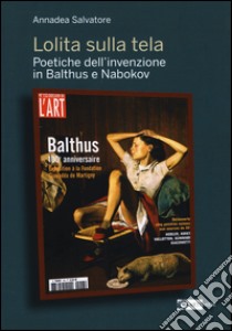 Lolita sulla tela. Poetiche dell'invenzione in Balthus e Nabokov libro di Salvatore Annadea