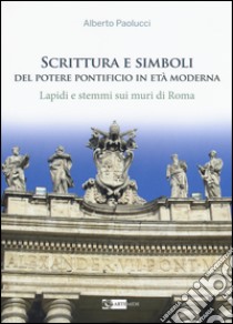 Scrittura e simboli del potere pontificio in eta moderna. Lapidi e stemmi sui muri di Roma. Ediz. illustrata. Con DVD libro di Paolucci Alberto