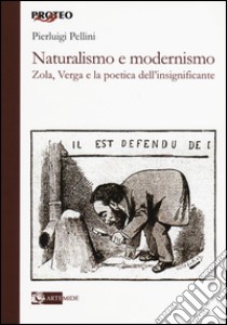 Naturalismo e modernismo. Zola, Verga e la poetica dell'insignificante libro di Pellini Pierluigi