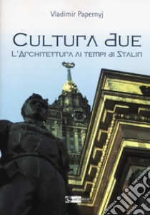 Cultura due. L'architettura ai tempi di Stalin libro di Papernyj Vladimir