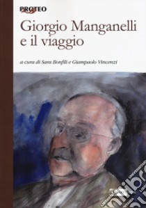 Giorgio Manganelli e il viaggio libro di Bonfili S. (cur.); Vincenzi G. (cur.)