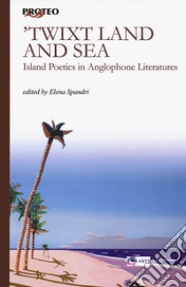 Twixt land and. Island poetics in anglophone literatures libro di Spandri E. (cur.)
