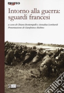 Intorno alla guerra: sguardi francesi libro di Bontempelli C. (cur.); Lombardi A. (cur.)