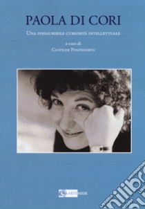 Paola di Cori. Una inesauribile curiosità intellettuale libro di Pontecorvo C. (cur.)