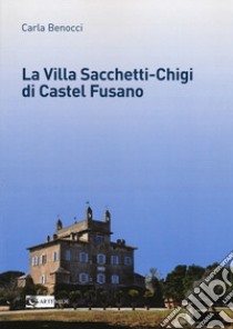 La villa Sacchetti-Chigi di Castel Fusano libro di Benocci Carla