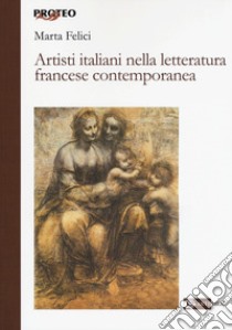 Artisti italiani nella letteratura francese contemporanea libro di Felici Marta