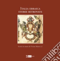 Italia ebraica. Storie ritrovate. Studi in onore di Vivian Mann z. l. Ediz. italiana e inglese libro