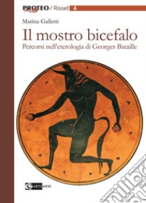 Il mostro bicefalo. Percorsi nell'eterologia di Georges Bataille libro di Galletti Marina