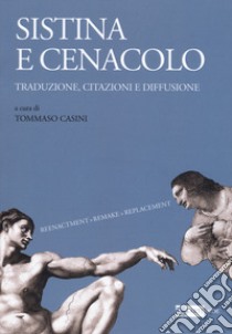 Sistina e Cenacolo. Traduzione, citazioni e diffusione. Ediz. illustrata libro di Casini T. (cur.)