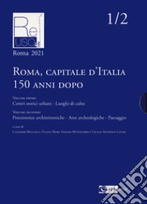 Roma capitale d'Italia 150 anni dopo. Ediz. illustrata libro di Bellanca C. (cur.); Mora Alonso-Munoyerro S. (cur.); Antonini Lanari C. (cur.)