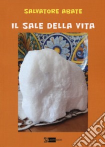 Il sale della vita libro di Abate Salvatore