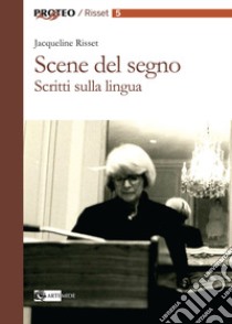 Scene del segno. Scritti sulla lingua libro di Risset Jacqueline; Rueff M. (cur.); Santone L. (cur.)