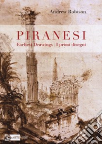 Piranesi's earliest drawings-I primi disegni di Piranesi. Ediz. a colori libro di Robison Andrew