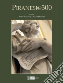 Piranesi 300. Terzo centenario dalla nascita di G.B. Piranesi libro di Bevilacqua M. (cur.); Hornsby C. (cur.)