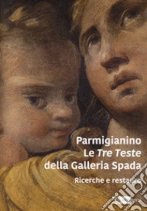 Parmigianino. Le tre teste della galleria Spada. Ricerche e restauro libro di Capriotti A. (cur.)