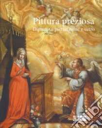 Pittura preziosa. Dipinti su pietra, rame e vetro. Ediz. illustrata libro di Prosperi Valenti Rodinò S. (cur.); Marignoli D. K. (cur.)