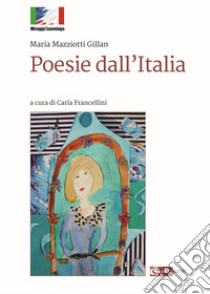 Poesie dall'Italia libro di Gillan Mazziotti Maria; Francellini C. (cur.)