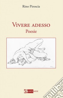 Vivere adesso libro di Piroscia Rino