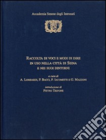 Raccolta di voci e modi di dire in uso nella città di Siena e nei suoi dintorni libro di Lombardi Antonio; Bacci Peleo; Iacometti Fabio