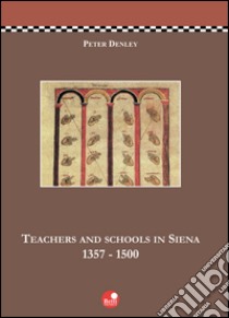 Teachers and schools in Siena (1357-1500) libro di Denley Peter