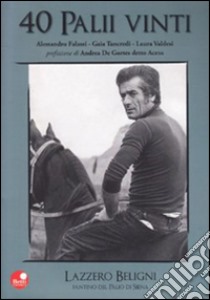 40 palii vinti. Lazzero Beligni fantino del Palio libro di Falassi Alessandro; Tancredi Gaia; Valdesi Laura