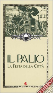 Il palio. La festa della città libro di Falassi Alessandro; Betti Luca