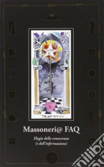 Massoneria FAQ. Elogio della conoscenza (e dell'informazione) libro di Bartoli Oscar; Bisi Stefano