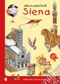 Alla scoperta di Siena. Guida alla città per bambini libro di Bartoli Mésy; Latini Barbara; Verdiani Monica