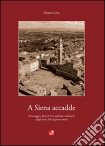 A Siena accadde libro di Losi Mario