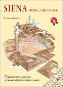 Siena di tre cose è piena... libro di Alfonsi Bruno