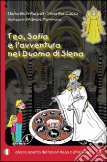 Teo, Sofia e l'avventura nel duomo di Siena. Alla scoperta del tesoro della cattedrale libro di Rocucci Silvia; Bichi Ilaria