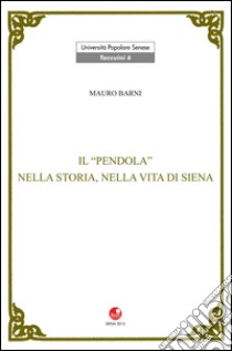 Il Pendola nella vita e nella storia di Siena libro di Barni Mauro