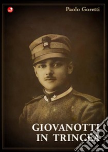 Giovanotti in Trincea libro di Goretti Paolo