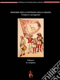 Memorie della contrada della giraffa. Comparse e protagonisti. Vol. 1: Le comparse libro di Semboloni F. (cur.)