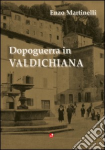 Dopoguerra in Valdichiana libro di Martinelli Enzo