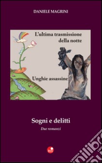 Sogni e delitti: L'ultima trasmissione della notte-Unghie assassine libro di Magrini Daniele