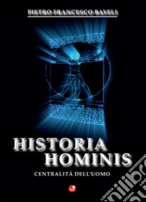 Historia hominis. La centralità dell'uomo libro di Bayeli Pietro Francesco