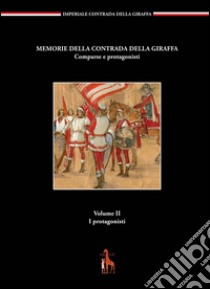 Memorie della contrada della giraffa. Comparse e protagonisti. Vol. 2: I protagonisti libro di Semboloni F. (cur.)