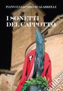 I sonetti del cappotto libro di Scalabrelli Ivano; Scalabrelli Giacomo