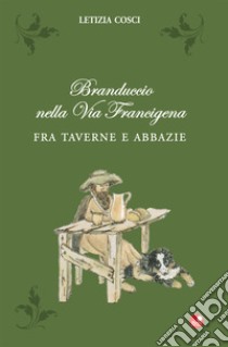 Branduccio nella Via Francigena. Fra Taverne e Abbazie libro di Cosci Letizia