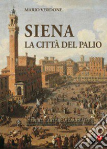 Siena. La città del palio libro di Verdone Mario