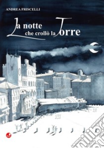 La notte che crollò la torre libro di Friscelli Andrea