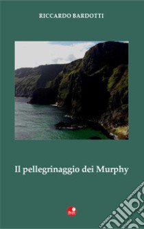 Il pellegrinaggio dei Murphy libro di Bardotti Riccardo