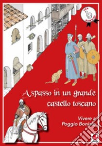 A spasso in un grande castello toscano. Vivere a Poggio Bonizio libro di Valenti Marco